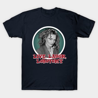 Live, Laugh, Lobotomy T-Shirt